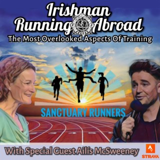 The Most Overlooked Aspects Of Training Plus Special Ailís McSweeney Of The Sanctuary Runners.