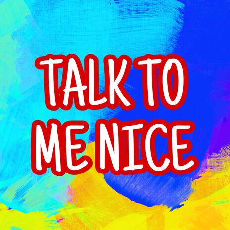 Talk to me nice | Boomplay Music