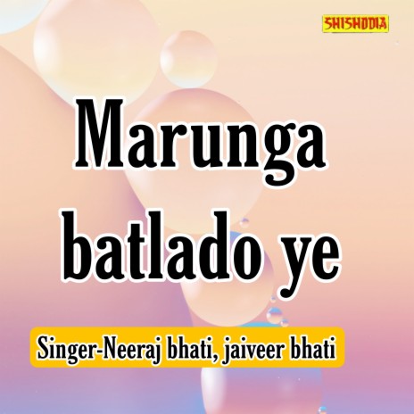 Marunga Batlado Ye ft. Jaiveer Bhati | Boomplay Music