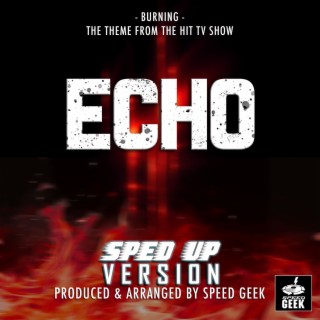 Burning (From Echo) (Sped-Up Version)