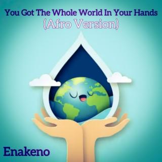 You Got The Whole World In Your Hands (Afro Version)
