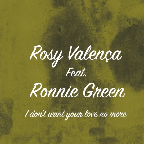 I Don't Want Your Love No More ft. Ronnie Green | Boomplay Music