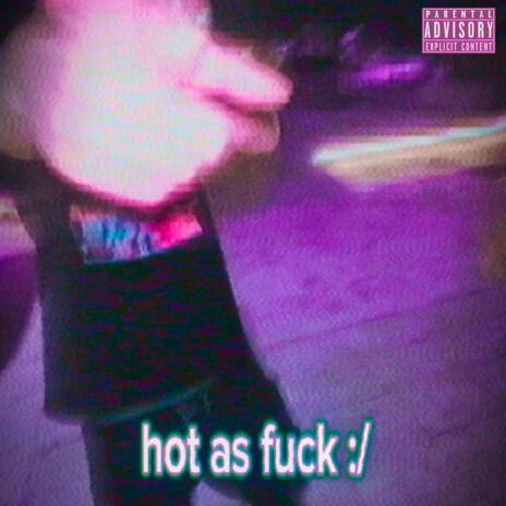 HOT AS FUCK | Boomplay Music