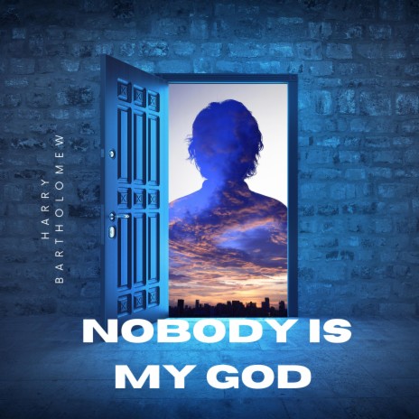 Nobody Is My God | Boomplay Music