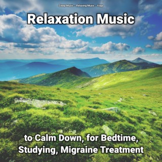 Relaxation Music to Calm Down, for Bedtime, Studying, Migraine Treatment