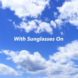 With Sunglasses On