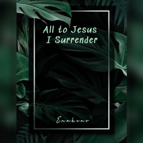 All to Jesus I Surrender (Special Version) | Boomplay Music