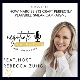 How Narcissists Craft Perfectly Plausible Smear Campaigns with Rebecca Zung's Negotiate Your Best Life #465