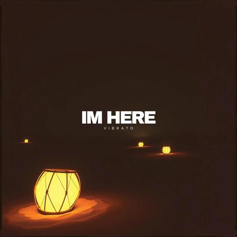 IM HERE | Boomplay Music