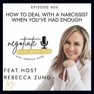 How to Deal with a Narcissist When You’ve had Enough with Rebecca Zung on Negotiate Your Best Life #406
