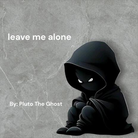 leave me alone | Boomplay Music