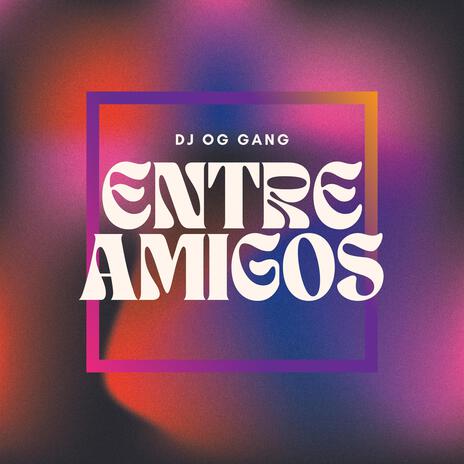 ENTRE AMIGOS | Boomplay Music