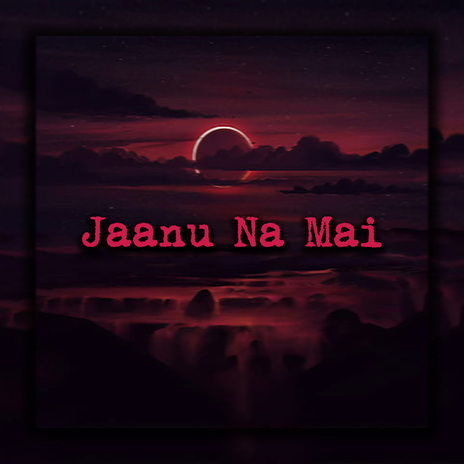 Jaanu Na Mai | Boomplay Music