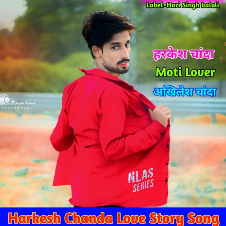 Harkesh Chanda Love Story Song (Rajasthani) ft. Moti Lover & Akhilesh Chanda | Boomplay Music