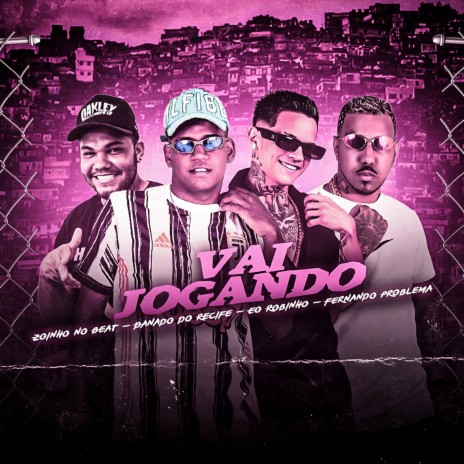 Vai Jogando ft. Fernando Problema & Eo Robinho | Boomplay Music