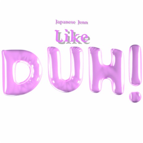 Like Duh ! | Boomplay Music