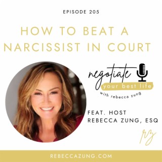 "How to Beat a Narcissist in Court" on Negotiate Your Best Life with Rebecca Zung #205