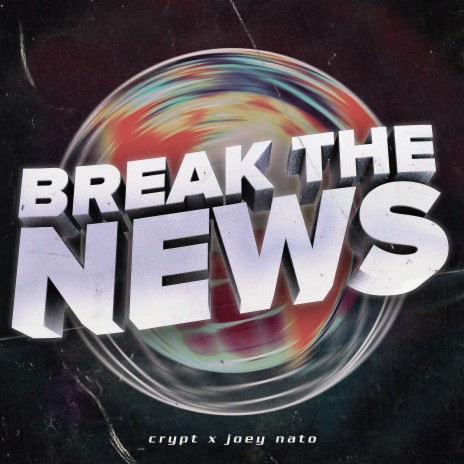 Break The News ft. Joey Nato 🅴 | Boomplay Music