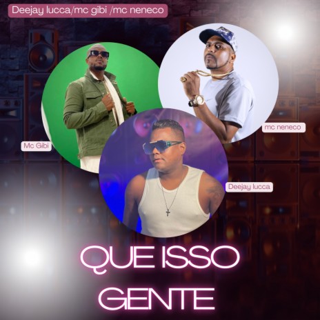 Que Isso Gente ft. Mc Gibi & Mc Neneco | Boomplay Music