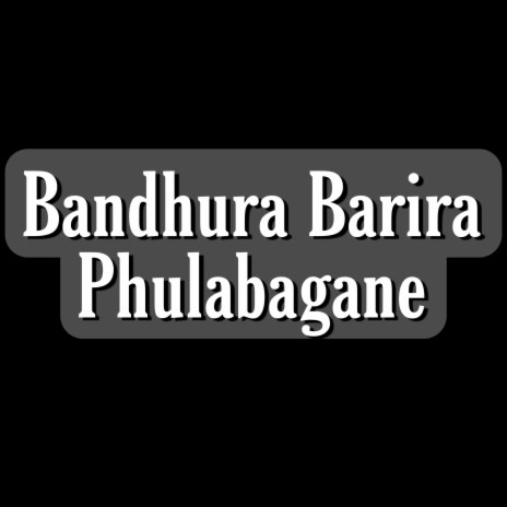 Bandhura Barira Phulabagane