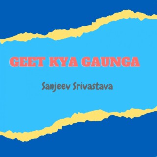 Geet Kya Gaunga
