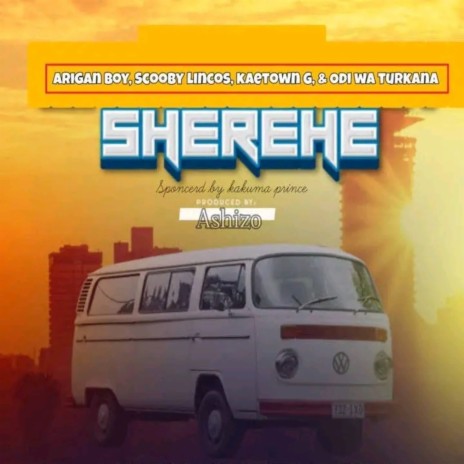 SHEREHE ft. Scooby Lincos, Arigan Boy, KAETOWN G & Goddie Andre