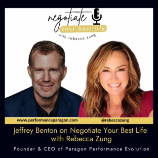 Jeffrey Benton on Negotiate Your Best Life with Rebecca Zung #446