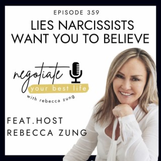 Lies Narcissists Want You To Believe with Rebecca Zung on Negotiate Your Best Life #359