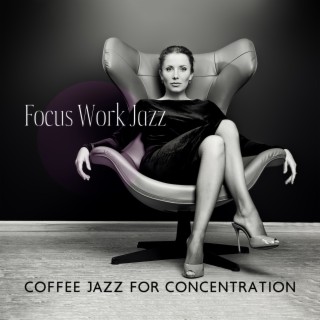 Focus Work Jazz: Coffee Jazz for Concentration, Good Mood, Office Jazz 2022, Work after Hours