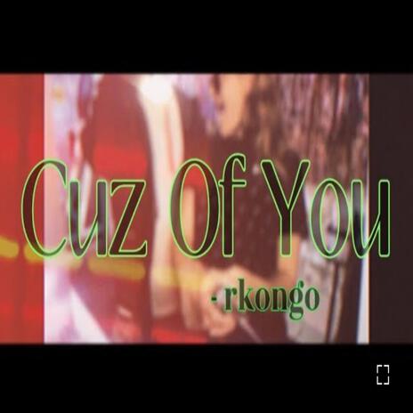 Cuz Of You | Boomplay Music