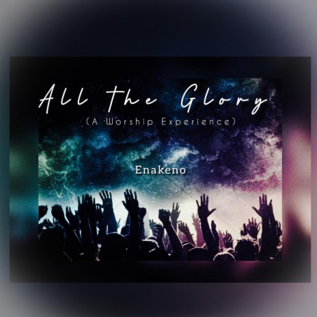 All The Glory(A Worship Experience)