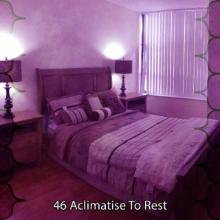 46 Aclimatise To Rest