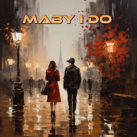 Maby I do | Boomplay Music
