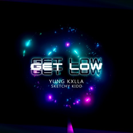 Get Low ft. SKETCHY KIDD | Boomplay Music