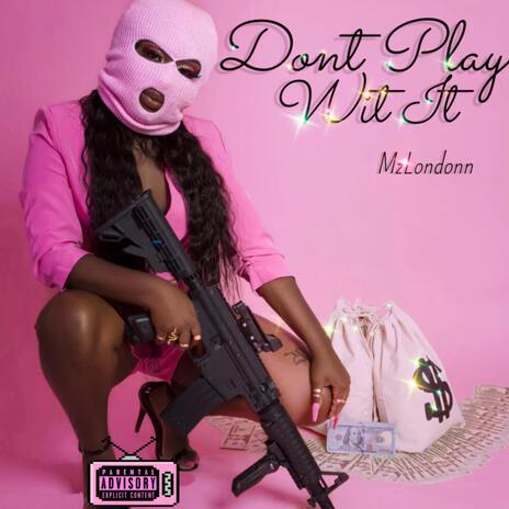 Don't Play Wit It | Boomplay Music