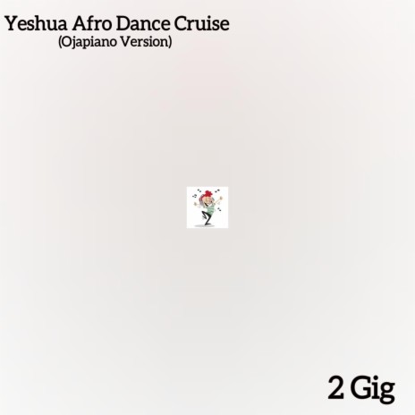 Yeshua Afro Dance Cruise (Ojapiano Version)