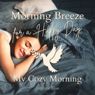 Morning Breeze for a Happy Day - My Cozy Morning