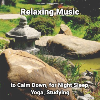 Relaxing Music to Calm Down, for Night Sleep, Yoga, Studying