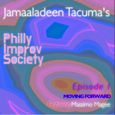 Philly Improv Society Episode 1 Moving Forward track 1.Lucent Ruh ft. Kevin Diehl, Massimo Magee, Julius Masri, Terry Lawson & Doug Hirlinger | Boomplay Music