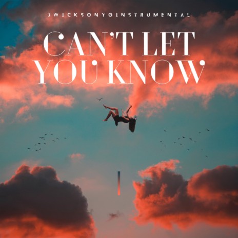 Can't Let You Know | Boomplay Music