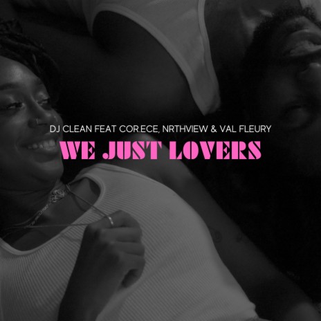 We Just Lovers ft. Nrthview, Cor.Ece & Val Fleury | Boomplay Music