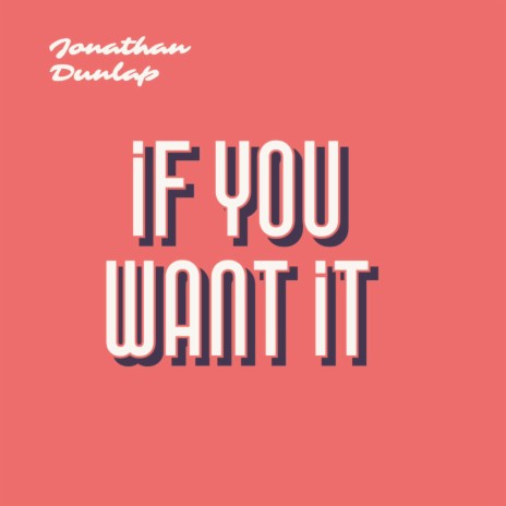 If You Want It | Boomplay Music