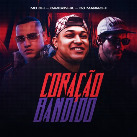 Coração Bandido ft. DJ MARIACHI & Caverinha | Boomplay Music