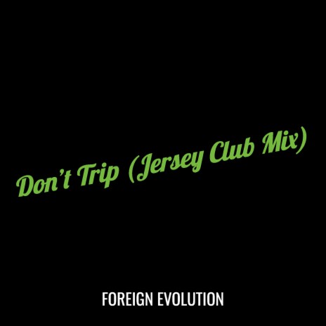 Don’t Trip (Jersey Club Mix) ft. DJ Jayhood | Boomplay Music