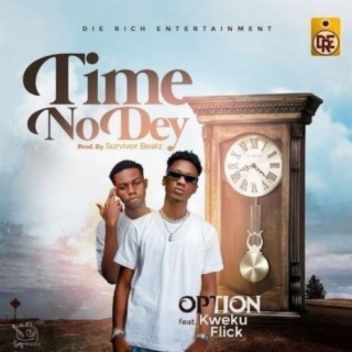 Time No Dey ft. Kweku Flick lyrics | Boomplay Music