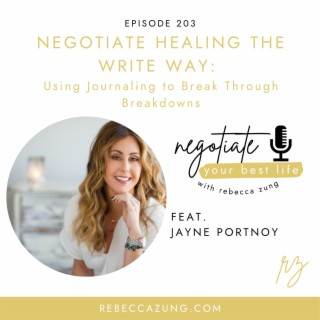 "Negotiating Healing the Write Way:  Using Journaling to Break Through Breakdowns" with Jayne Portnoy on Negotiate Your Best Life with Rebecca Zung #203