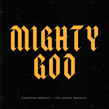 Mighty God (Live) ft. Life Church Worship, Aaron Miller & Nathan Miller | Boomplay Music