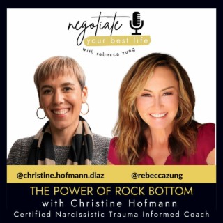 The Power of Rock Bottom with Christine Hofmann and Rebecca Zung on Negotiate Your Best Life #368