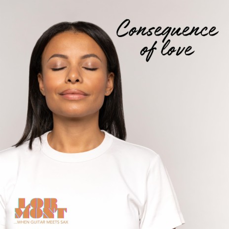 Consequence of love ft. Chicco Montisano & Sam Lorenzini | Boomplay Music