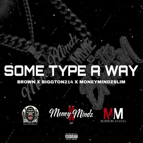 Some Type Of Way ft. BiggTon214 & MoneyMindz Slim | Boomplay Music